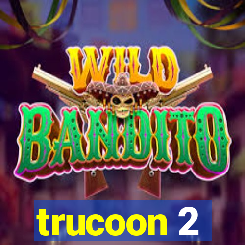 trucoon 2